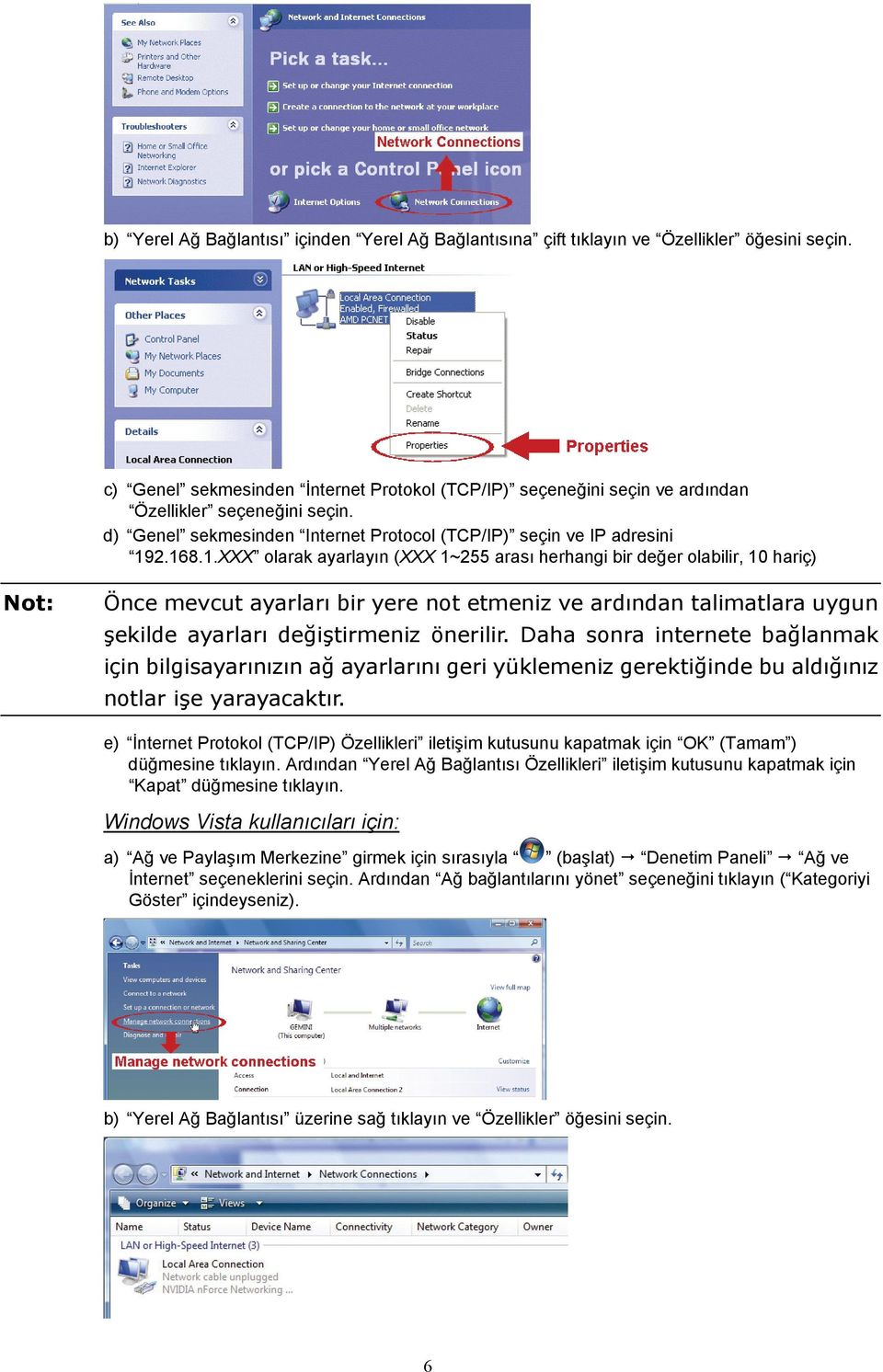 2.168.1.XXX olarak ayarlayın (XXX 1~255 arası herhangi bir değer olabilir, 10 hariç) Önce mevcut ayarları bir yere not etmeniz ve ardından talimatlara uygun şekilde ayarları değiştirmeniz önerilir.