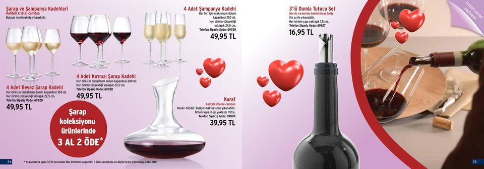 Telefon Sipariş Kodu: 69927 16,95 TL Lezzet sunan hediyeler 4 Adet Beyaz Şarap Kadehi Her biri için maksimum dolum kapasitesi 350 ml. Her birinin yüksekliği yaklaşık 22,5 cm.
