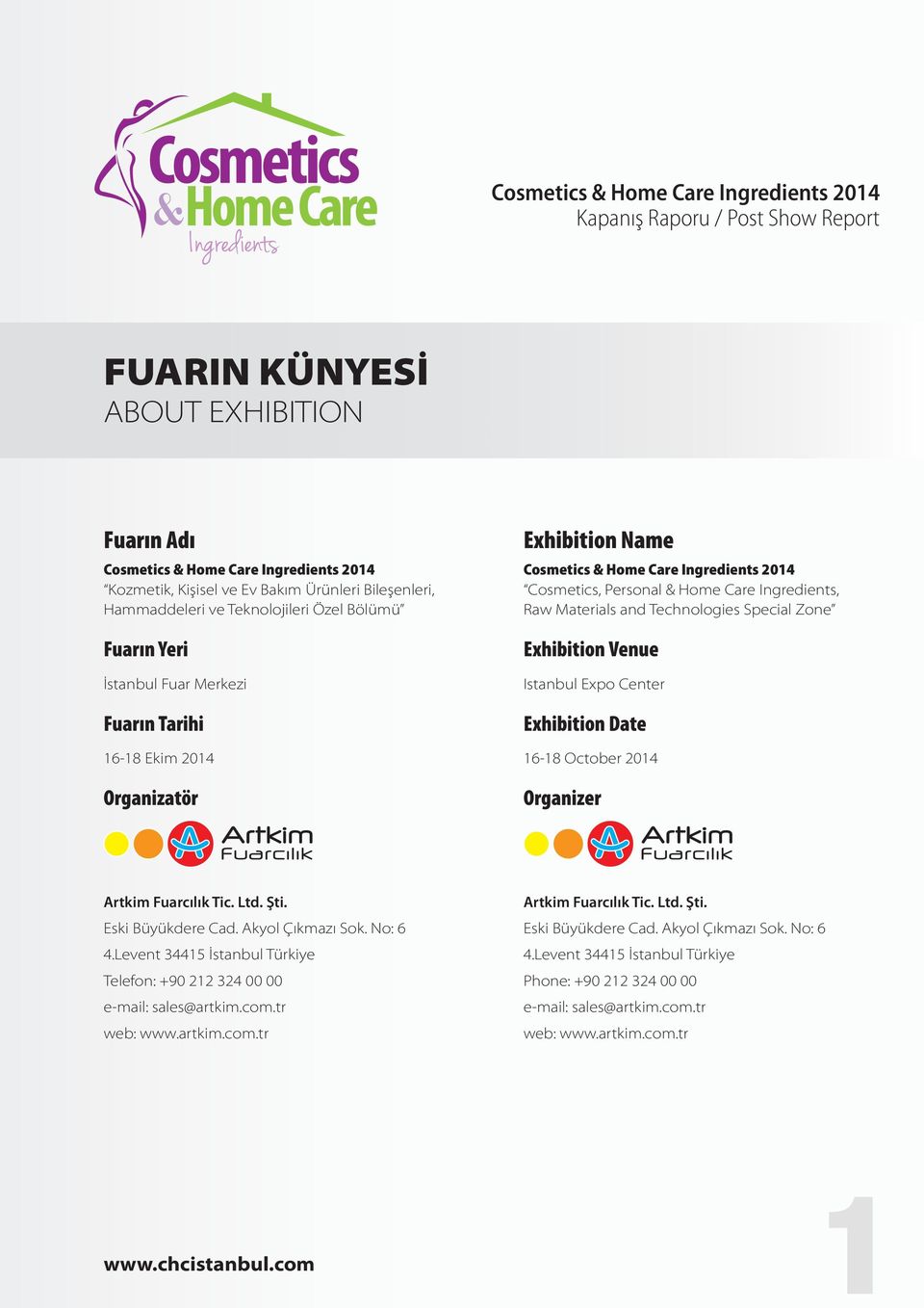 Exhibition Venue Istanbul Expo Center Exhibition Date 16-18 October 2014 Organizer Artkim Fuarcılık Tic. Ltd. Şti. Eski Büyükdere Cad. Akyol Çıkmazı Sok. No: 6 4.