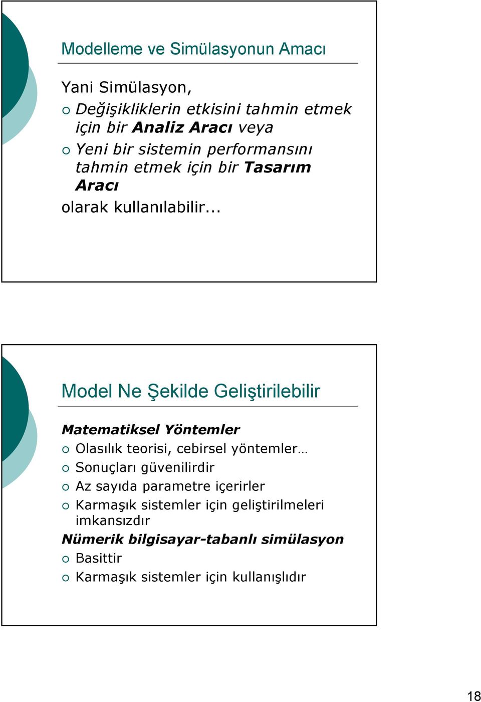 .. Model Ne Şekilde Geliştirilebilir Matematiksel Yöntemler Olasılık teorisi, cebirsel yöntemler Sonuçları güvenilirdir Az