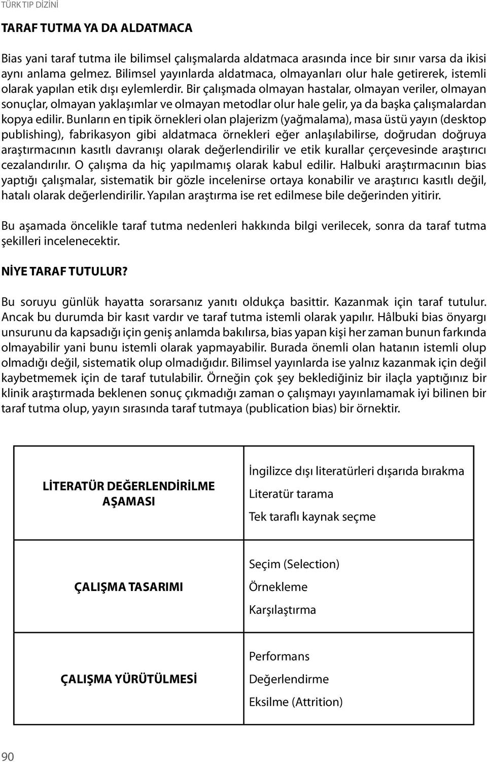 Bir çalışmada olmayan hastalar, olmayan veriler, olmayan sonuçlar, olmayan yaklaşımlar ve olmayan metodlar olur hale gelir, ya da başka çalışmalardan kopya edilir.