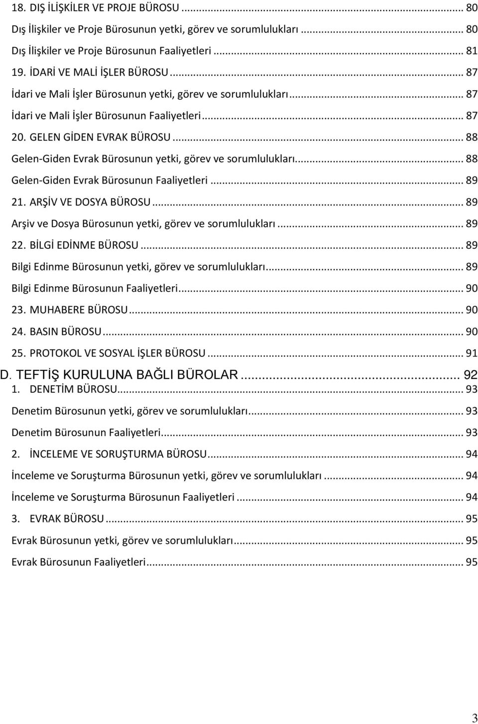 .. 88 Gelen-Giden Evrak Bürosunun yetki, görev ve sorumlulukları... 88 Gelen-Giden Evrak Bürosunun Faaliyetleri... 89 21. ARŞİV VE DOSYA BÜROSU.