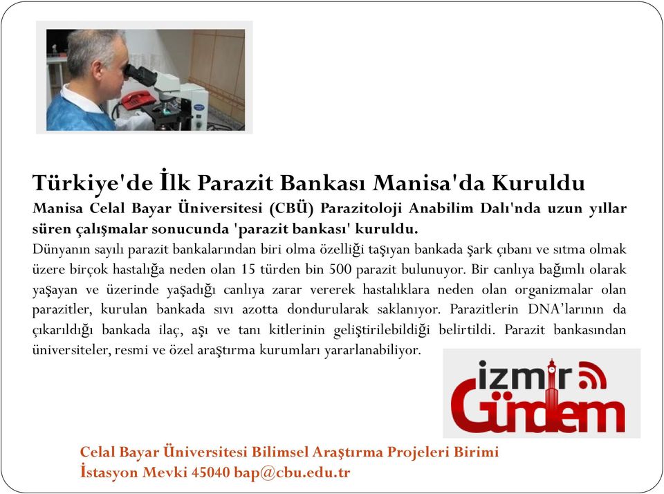 Bir canlıya bağımlı olarak yaşayan ve üzerinde yaşadığı canlıya zarar vererek hastalıklara neden olan organizmalar olan parazitler, kurulan bankada sıvı azotta dondurularak saklanıyor.