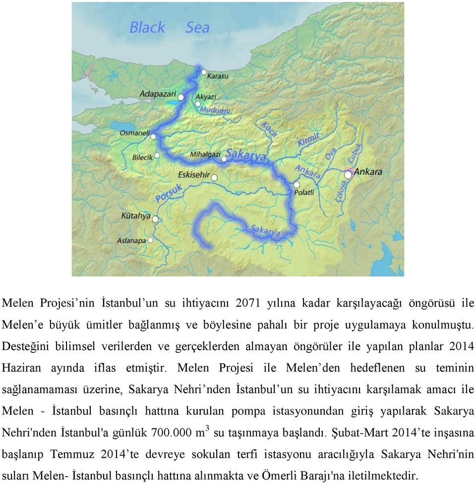 Melen Projesi ile Melen den hedeflenen su teminin sağlanamaması üzerine, Sakarya Nehri nden İstanbul un su ihtiyacını karşılamak amacı ile Melen - İstanbul basınçlı hattına kurulan pompa