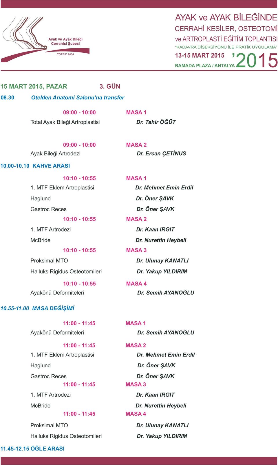 Nurettin Heybeli 10:10-10:55 MASA 3 Proksimal MTO Halluks Rigidus Osteotomileri Ayakönü Deformiteleri 10:10-10:55 MASA 4 10.55-11.