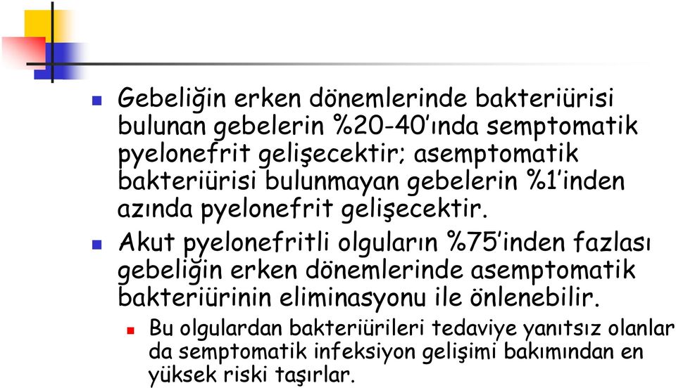 Akut pyelonefritli olguların %75 inden fazlası gebeliğin erken dönemlerinde asemptomatik bakteriürinin