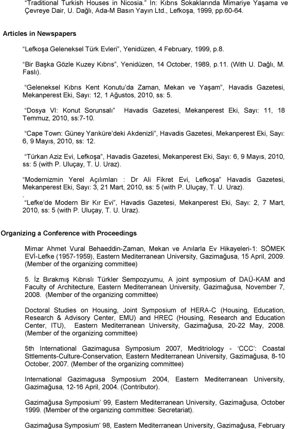 Geleneksel Kıbrıs Kent Konutu da Zaman, Mekan ve Yaşam, Havadis Gazetesi, Mekanperest Eki, Sayı: 12, 1 Ağustos, 2010, ss: 5.