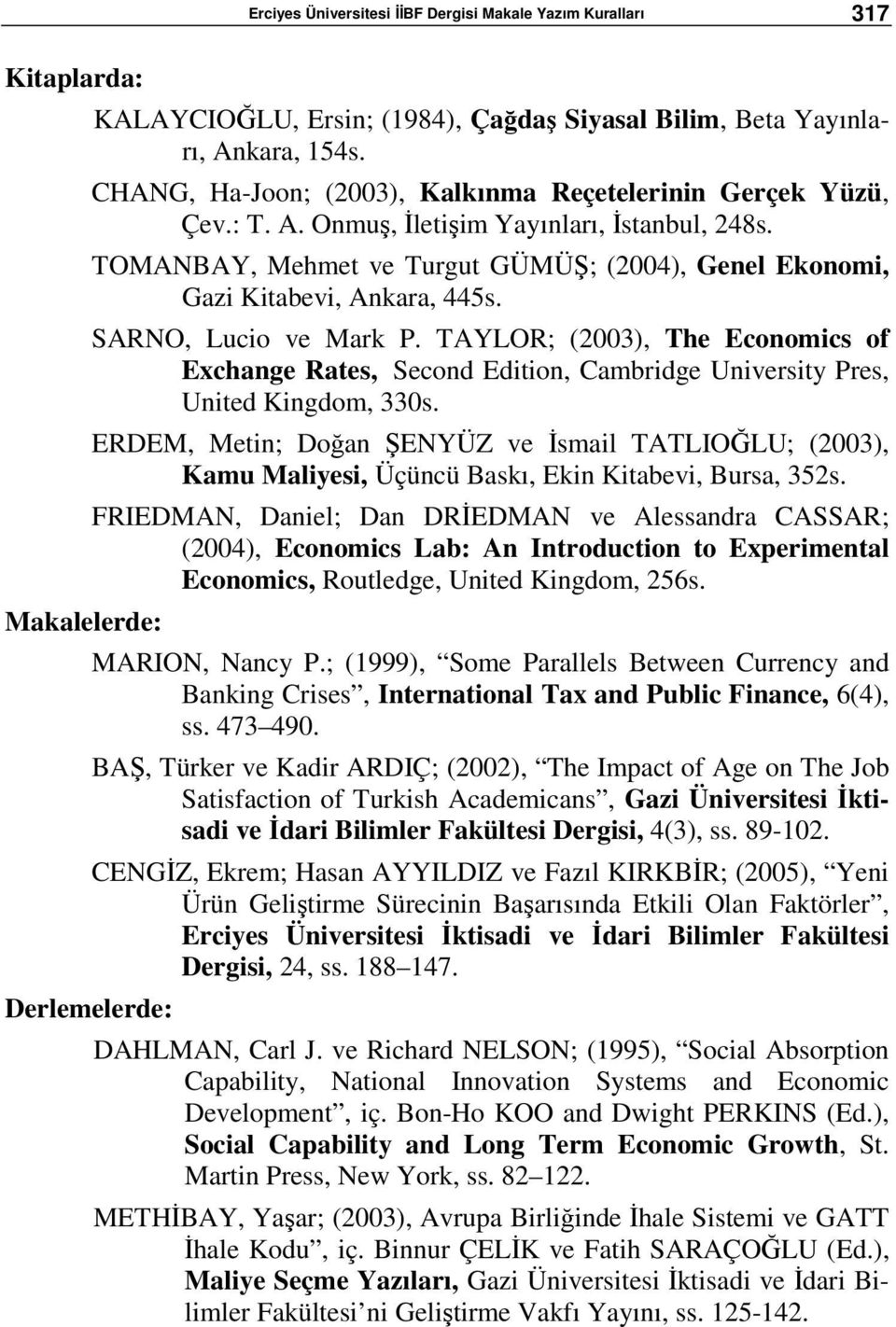 SARNO, Lucio ve Mark P. TAYLOR; (2003), The Economics of Exchange Rates, Second Edition, Cambridge University Pres, United Kingdom, 330s.