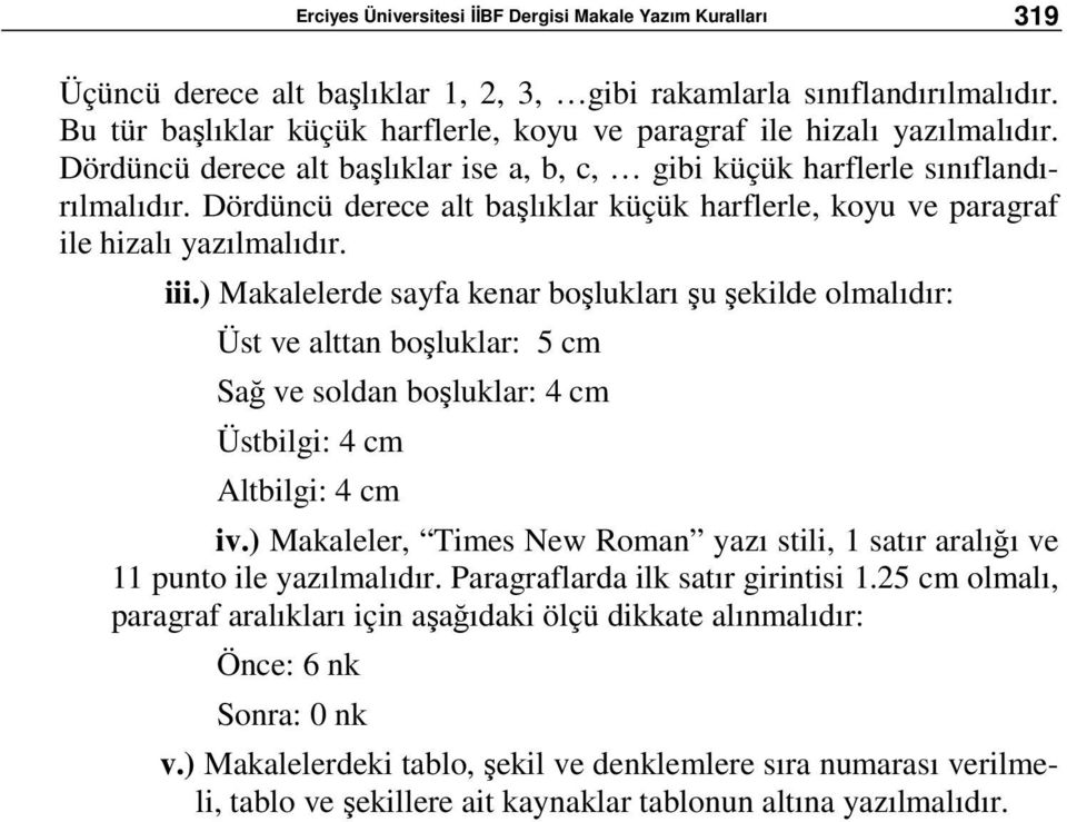 Dördüncü derece alt başlıklar küçük harflerle, koyu ve paragraf ile hizalı yazılmalıdır. iii.