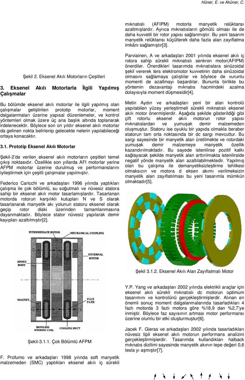 Eksenel Akılı Motorlarla İlgili Yapılmış Çalışmalar Bu bölümde eksenel akılı ile ilgili yapılmış olan çalışmalar geliştirilen prototip, moment dalgalanmaları üzerine yapısal düzenlemeler, ve kontrol