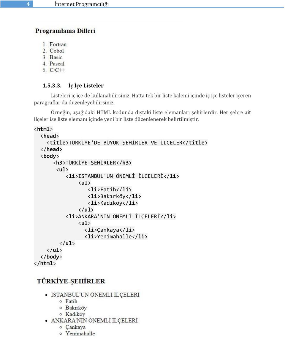 Örneğin, aşağıdaki HTML kodunda dıştaki liste elemanları şehirlerdir.