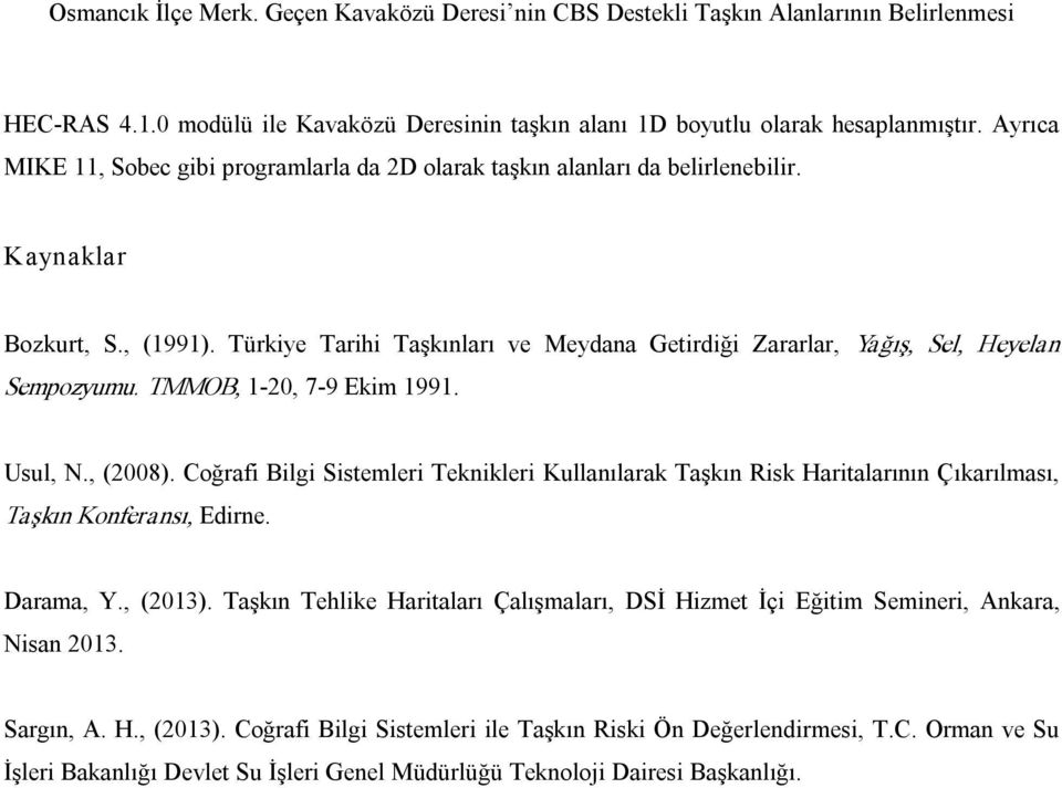 Coğrafi Bilgi Sistemleri Teknikleri Kullanılarak Taşkın Risk Haritalarının Çıkarılması, Taşkın Konferansı, Edirne. Darama, Y., (2013).