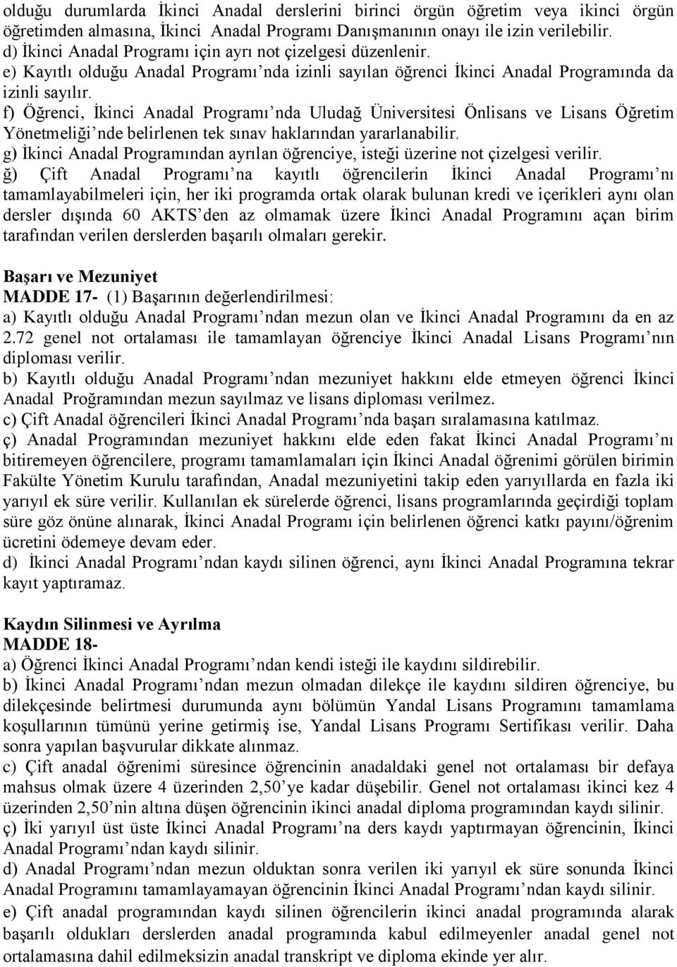 f) Öğrenci, İkinci Anadal Programı nda Uludağ Üniversitesi Önlisans ve Lisans Öğretim Yönetmeliği nde belirlenen tek sınav haklarından yararlanabilir.