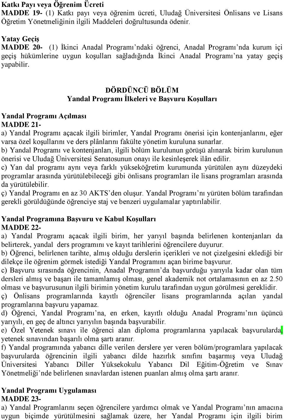 DÖRDÜNCÜ BÖLÜM Yandal Programı İlkeleri ve Başvuru Koşulları Yandal Programı Açılması MADDE 21- a) Yandal Programı açacak ilgili birimler, Yandal Programı önerisi için kontenjanlarını, eğer varsa