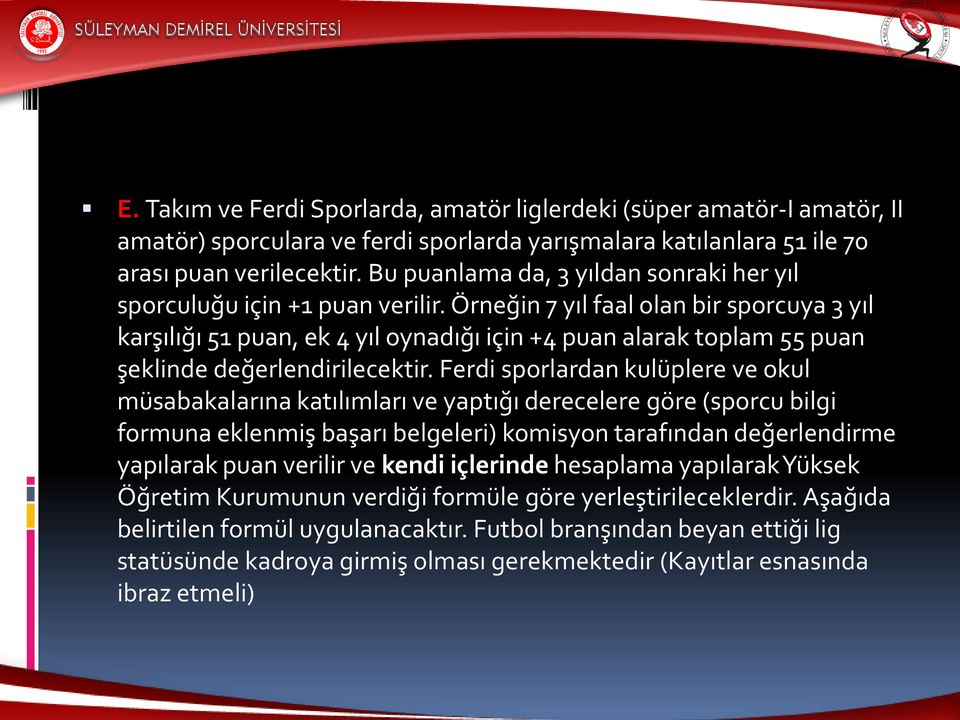 Örneğin 7 yıl faal olan bir sporcuya 3 yıl karşılığı 51 puan, ek 4 yıl oynadığı için +4 puan alarak toplam 55 puan şeklinde değerlendirilecektir.