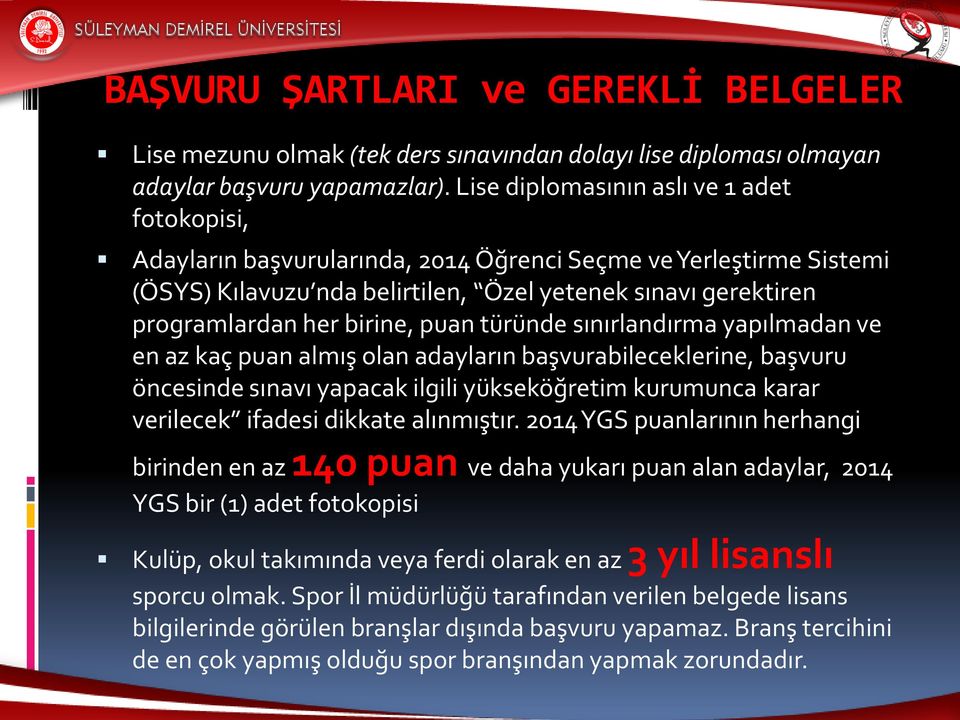 birine, puan türünde sınırlandırma yapılmadan ve en az kaç puan almış olan adayların başvurabileceklerine, başvuru öncesinde sınavı yapacak ilgili yükseköğretim kurumunca karar verilecek ifadesi