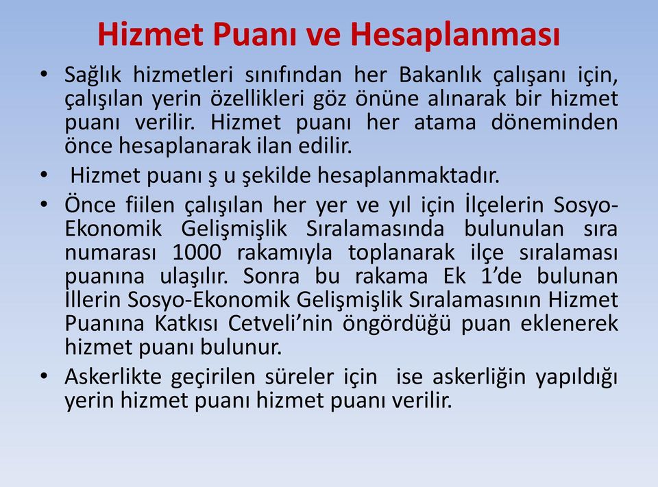 Önce fiilen çalışılan her yer ve yıl için İlçelerin Sosyo- Ekonomik Gelişmişlik Sıralamasında bulunulan sıra numarası 1000 rakamıyla toplanarak ilçe sıralaması puanına ulaşılır.