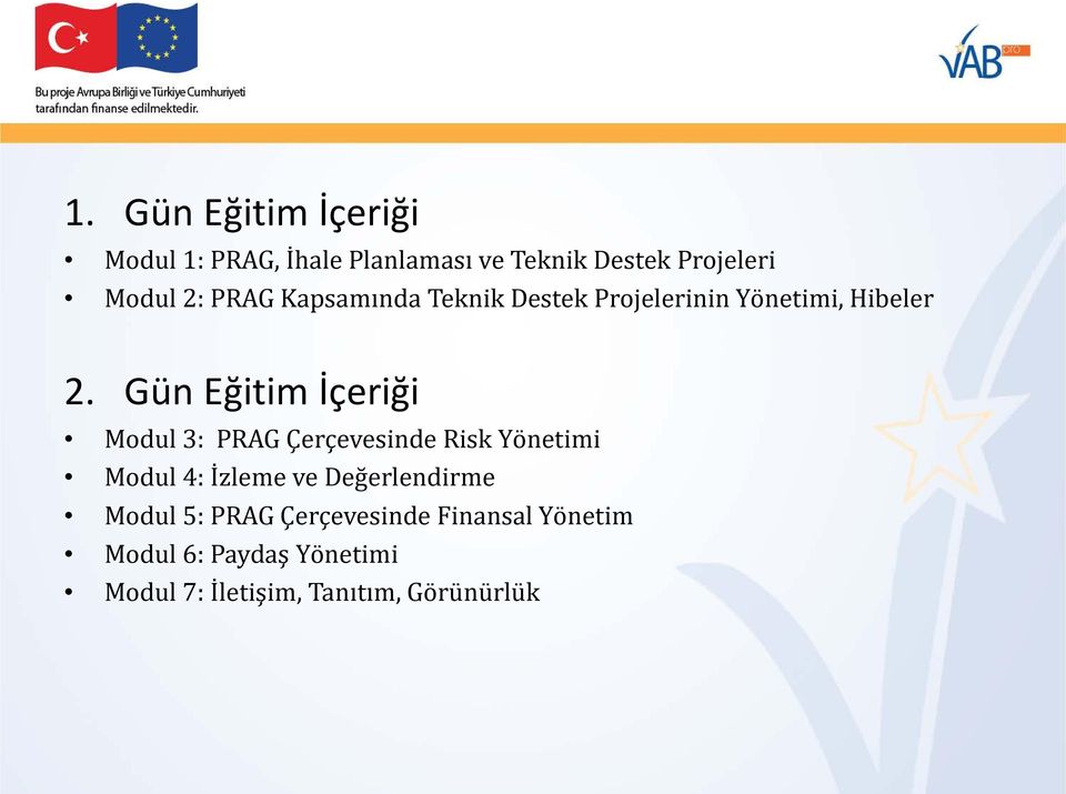 Gün Eğitim İçeriği Modul 3: PRAG Çerçevesinde Risk Yönetimi Modul 4: İzleme ve