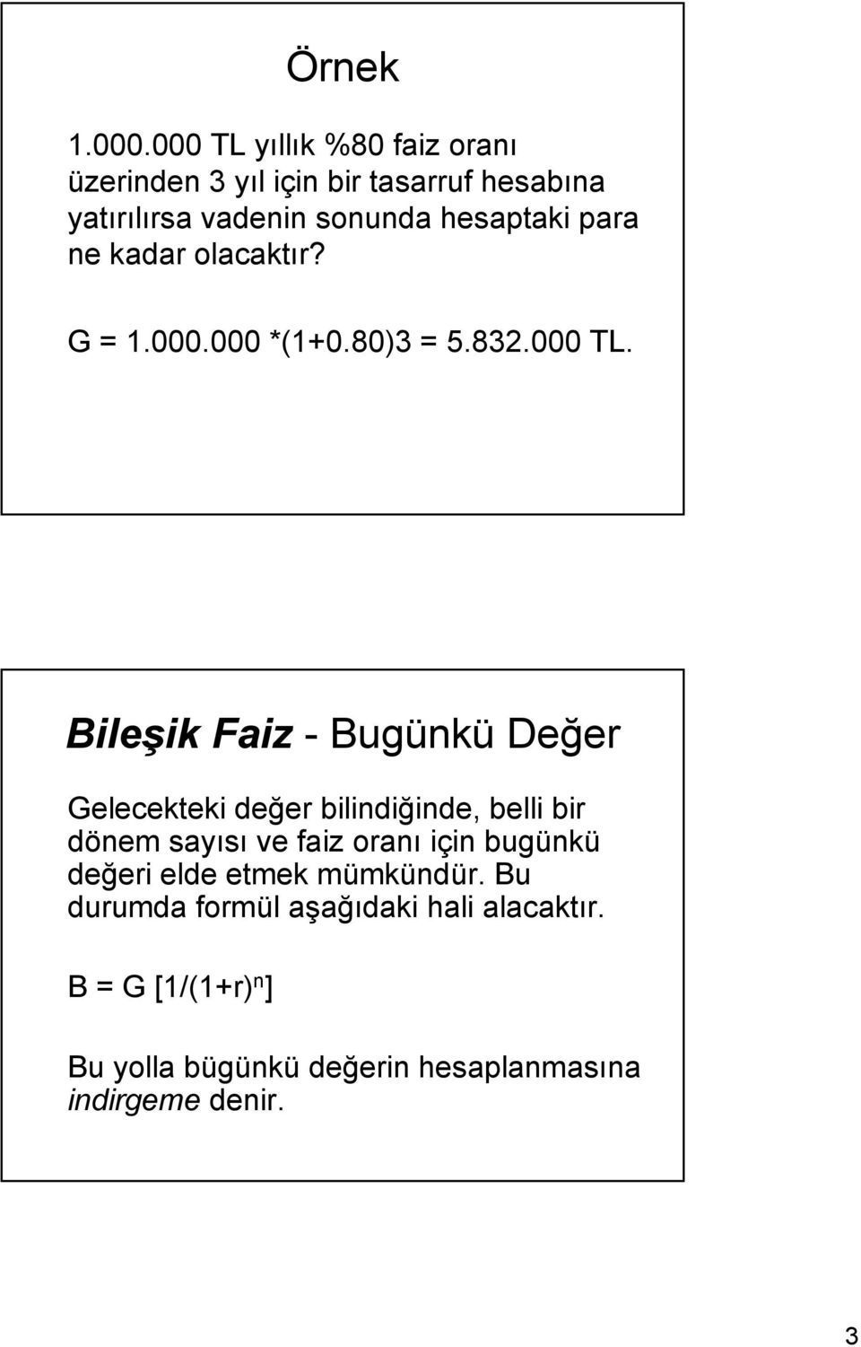 para ne kadar olacaktır? G = 1.000.000 *(1+0.80)3 = 5.832.000 TL.