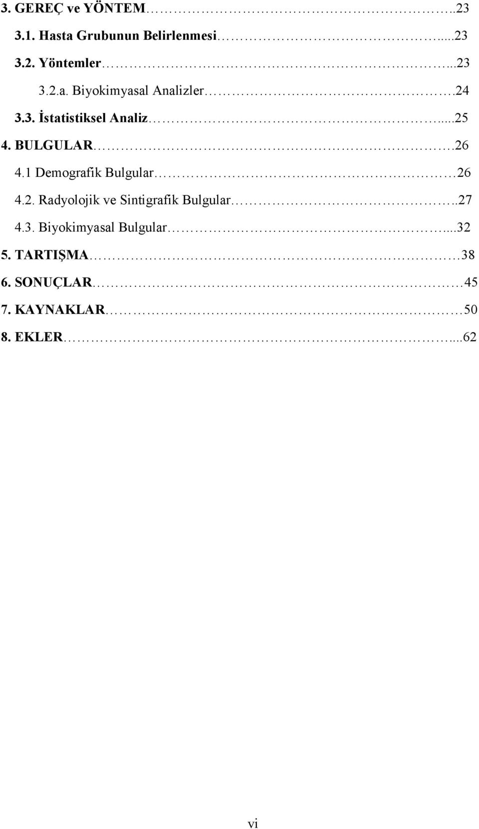 .27 4.3. Biyokimyasal Bulgular...32 5. TARTIŞMA 38 6. SONUÇLAR 45 7.