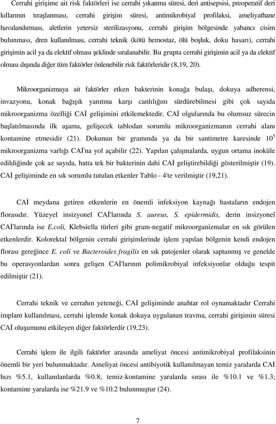 acil ya da elektif olması şeklinde sıralanabilir. Bu grupta cerrahi girişimin acil ya da elektif olması dışında diğer tüm faktörler önlenebilir risk faktörleridir (8,19, 20).