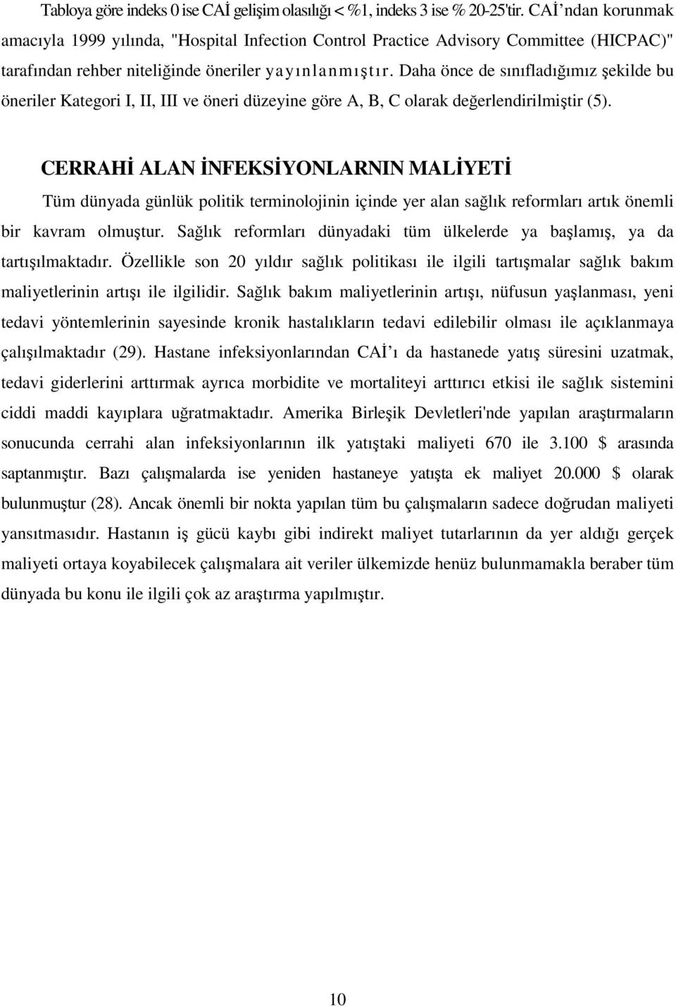 Daha önce de sınıfladığımız şekilde bu öneriler Kategori I, II, III ve öneri düzeyine göre A, B, C olarak değerlendirilmiştir (5).