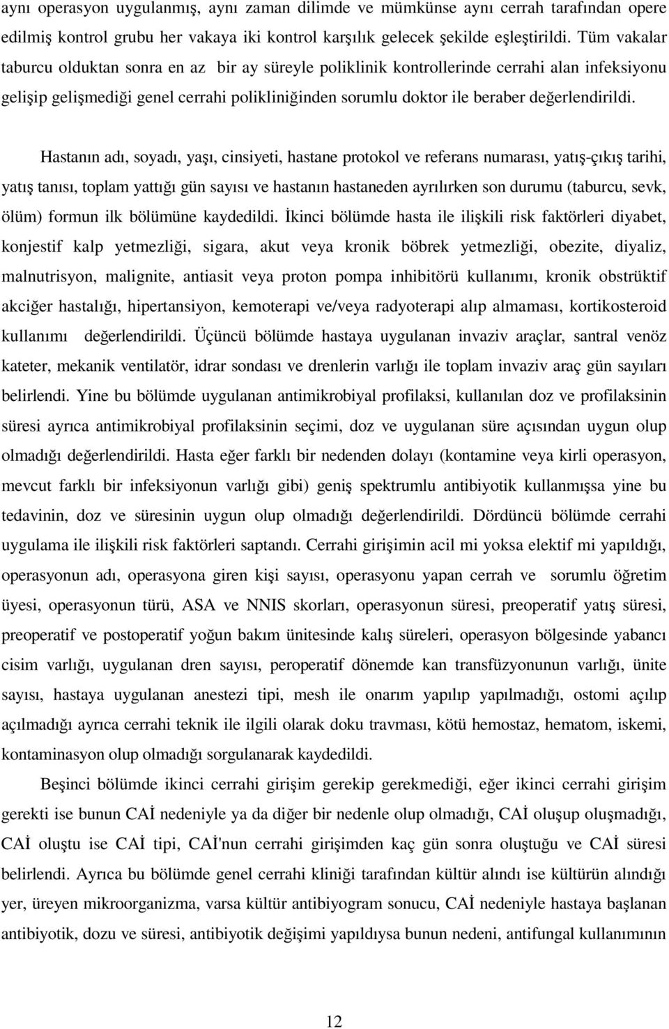 Hastanın adı, soyadı, yaşı, cinsiyeti, hastane protokol ve referans numarası, yatış-çıkış tarihi, yatış tanısı, toplam yattığı gün sayısı ve hastanın hastaneden ayrılırken son durumu (taburcu, sevk,