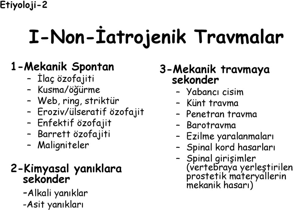 yanıklar -Asit yanıkları 3-Mekanik travmaya sekonder Yabancı cisim Künt travma Penetran travma Barotravma Ezilme