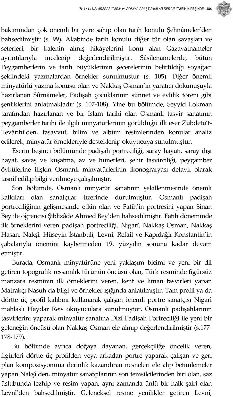 Silsilenamelerde, bütün Peygamberlerin ve tarih büyüklerinin şecerelerinin belirtildiği soyağacı şeklindeki yazmalardan örnekler sunulmuştur (s. 105).