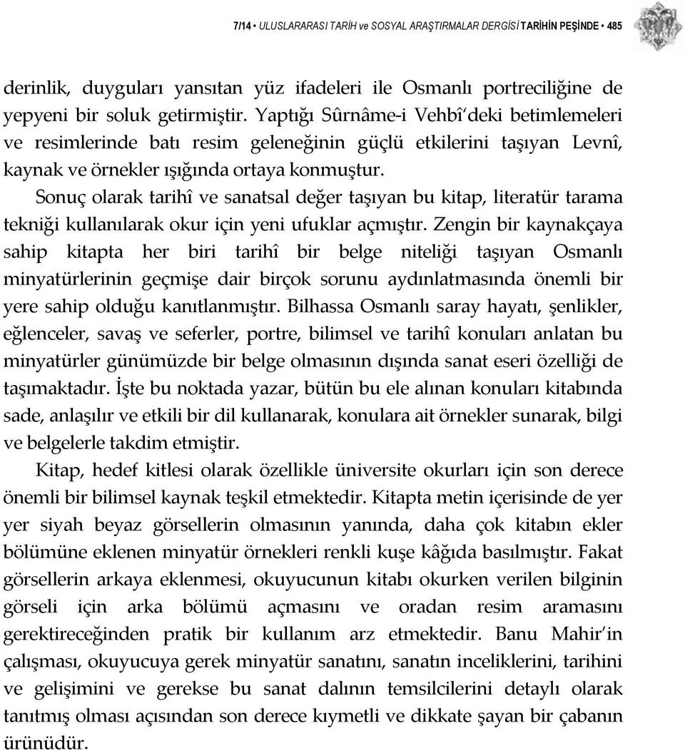 Sonuç olarak tarihî ve sanatsal değer taşıyan bu kitap, literatür tarama tekniği kullanılarak okur için yeni ufuklar açmıştır.