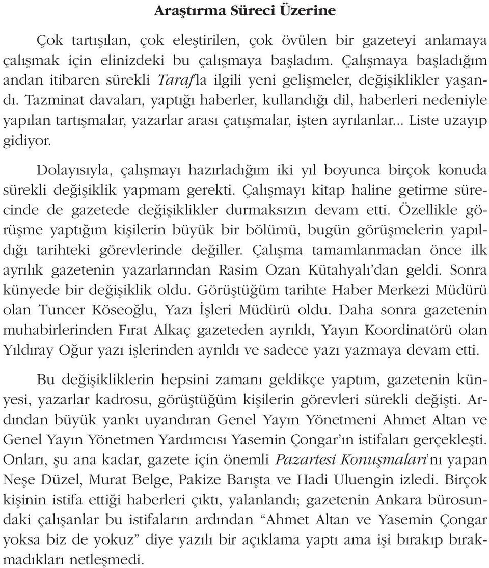 Tazminat davaları, yaptığı haberler, kullandığı dil, haberleri nedeniyle yapılan tartışmalar, yazarlar arası çatışmalar, işten ayrılanlar... Liste uzayıp gidiyor.