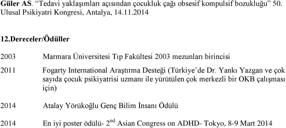 Dereceler/Ödüller 2003 Marmara Üniversitesi Tıp Fakültesi 2003 mezunları birincisi 2011 Fogarty International Araştırma