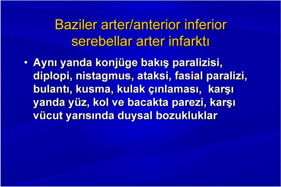 fasial paralizi, bulantı, kusma, kulak çınlaması, karşı yanda