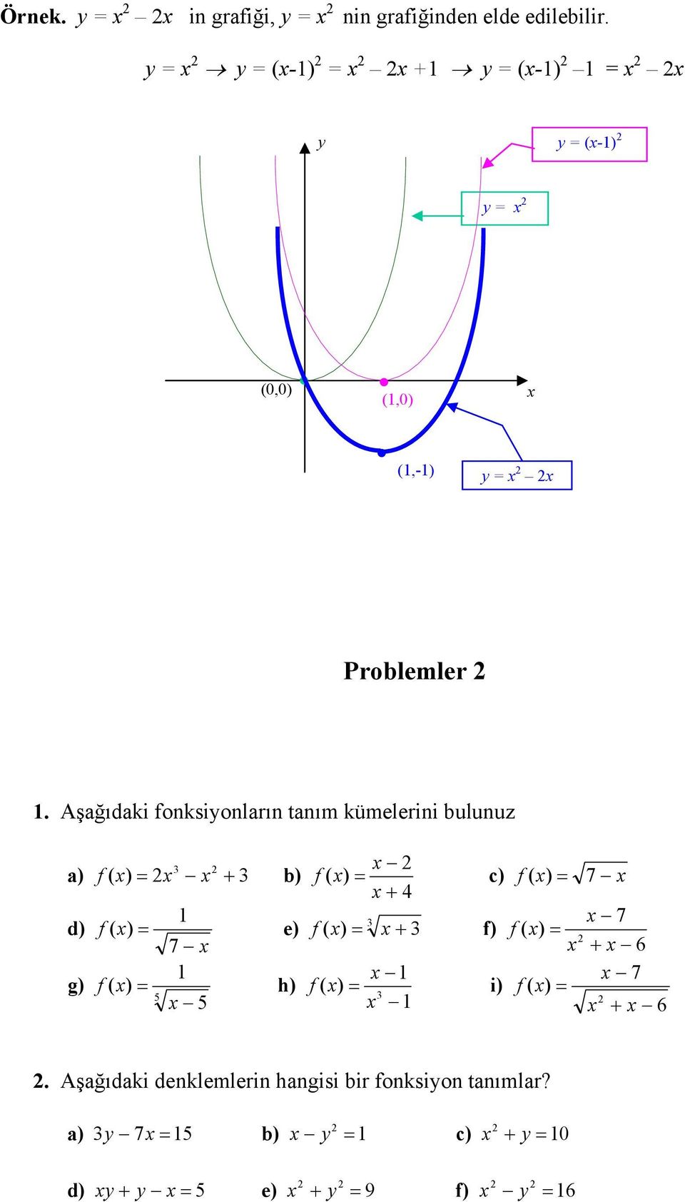 Aşağıdaki fonksionların tanım kümelerini bulunuz a) 3 f ( ) = + 3 b) f ( ) = + 4 c) f ( ) = 7 d) 1 3 7 f