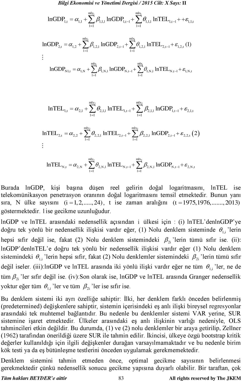 N, t 2, N 2, N, l N, t l 2, N, l N, t l 2, N, t Burada lngdp, kişi başına düşen reel gelirin doğal logaritmasını, lntel ise telekomünikasyon penetrasyon oranının doğal logaritmasını temsil etmektedir.