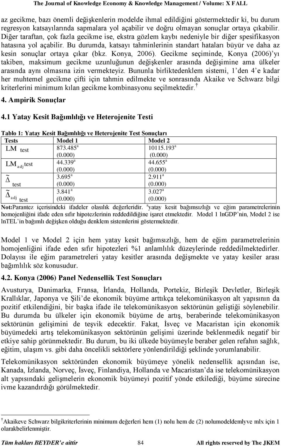 Bu durumda, katsayı tahminlerinin standart hataları büyür ve daha az kesin sonuçlar ortaya çıkar (bkz. Konya, 2006).