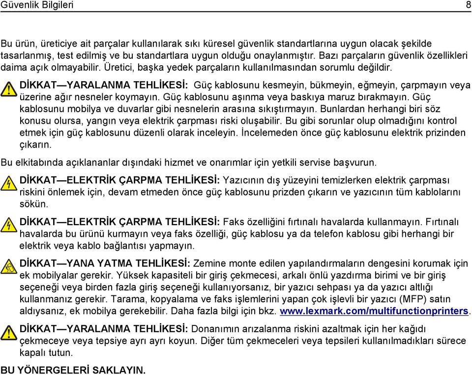 DİKKAT YARALANMA TEHLİKESİ: Güç kablosunu kesmeyin, bükmeyin, eğmeyin, çarpmayın veya üzerine ağır nesneler koymayın. Güç kablosunu aşınma veya baskıya maruz bırakmayın.