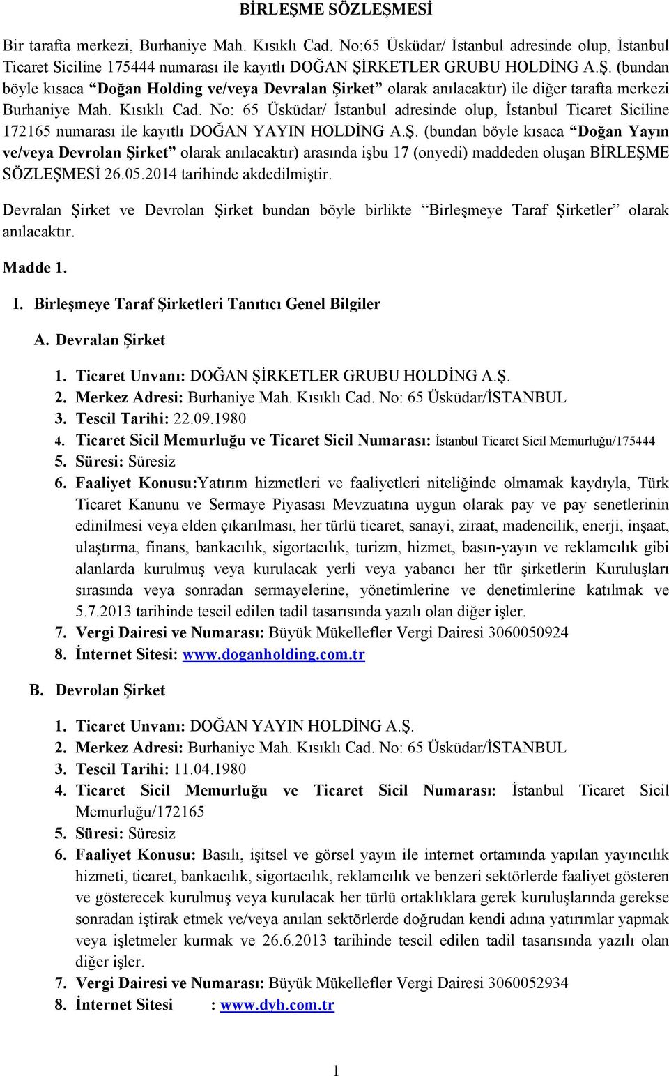 (bundan böyle kısaca Doğan Yayın ve/veya Devrolan Şirket olarak anılacaktır) arasında işbu 17 (onyedi) maddeden oluşan BİRLEŞME SÖZLEŞMESİ 26.05.2014 tarihinde akdedilmiştir.