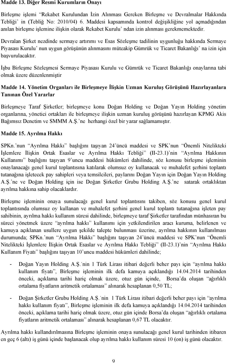 Devralan Şirket nezdinde sermaye artırımı ve Esas Sözleşme tadilinin uygunluğu hakkında Sermaye Piyasası Kurulu nun uygun görüşünün alınmasını müteakip Gümrük ve Ticaret Bakanlığı na izin için