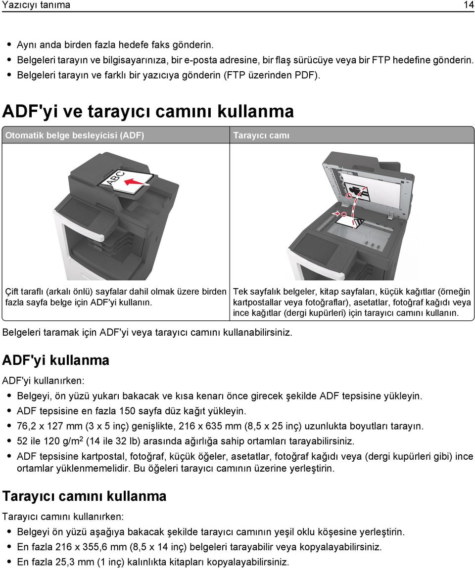 ADF'yi ve tarayıcı camını kullanma Otomatik belge besleyicisi (ADF) Tarayıcı camı ABC Çift taraflı (arkalı önlü) sayfalar dahil olmak üzere birden fazla sayfa belge için ADF'yi kullanın.