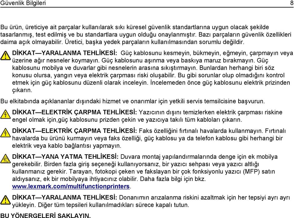 DİKKAT YARALANMA TEHLİKESİ: Güç kablosunu kesmeyin, bükmeyin, eğmeyin, çarpmayın veya üzerine ağır nesneler koymayın. Güç kablosunu aşınma veya baskıya maruz bırakmayın.