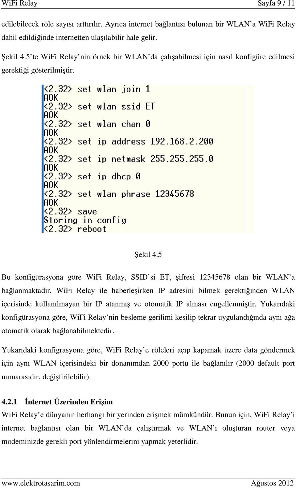 5 Bu konfigürasyona göre WiFi Relay, SSID si ET, şifresi 12345678 olan bir WLAN a bağlanmaktadır.