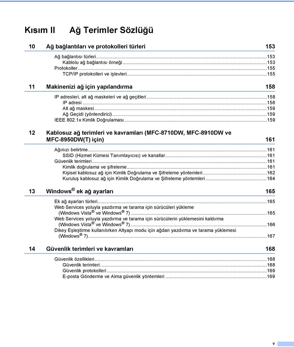 ..159 12 Kablosuz ağ terimleri ve kavramları (MFC-8710DW, MFC-8910DW ve MFC-8950DW(T) için) 161 Ağınızı belirtme...161 SSID (Hizmet Kümesi Tanımlayıcısı) ve kanallar...161 Güvenlik terimleri.