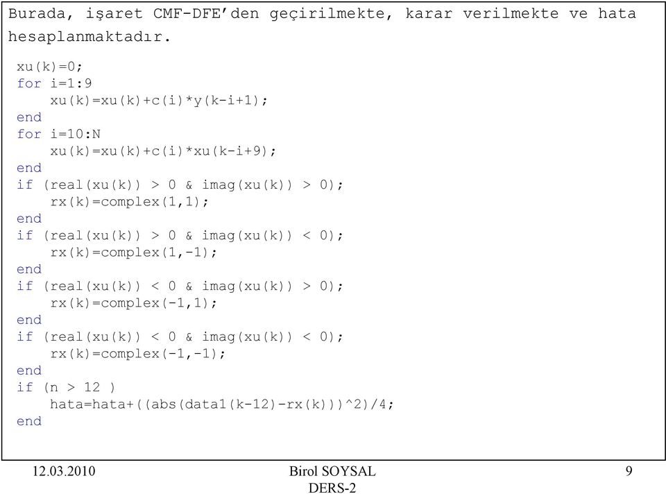 imag(xu(k)) > 0); rx(k)=complex(1,1); if (real(xu(k)) > 0 & imag(xu(k)) < 0); rx(k)=complex(1,-1); if (real(xu(k)) < 0