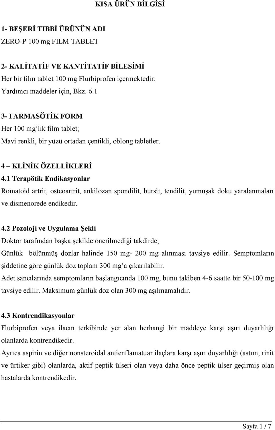 1 Terapötik Endikasyonlar Romatoid artrit, osteoartrit, ankilozan spondilit, bursit, tendilit, yumuşak doku yaralanmaları ve dismenorede endikedir. 4.