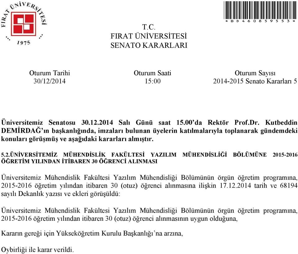 2014 tarih ve 68194 sayılı lık yazısı ve ekleri görüşüldü: Üniversitemiz Mühendislik Fakültesi Yazılım Mühendisliği Bölümünün örgün öğretim programına,