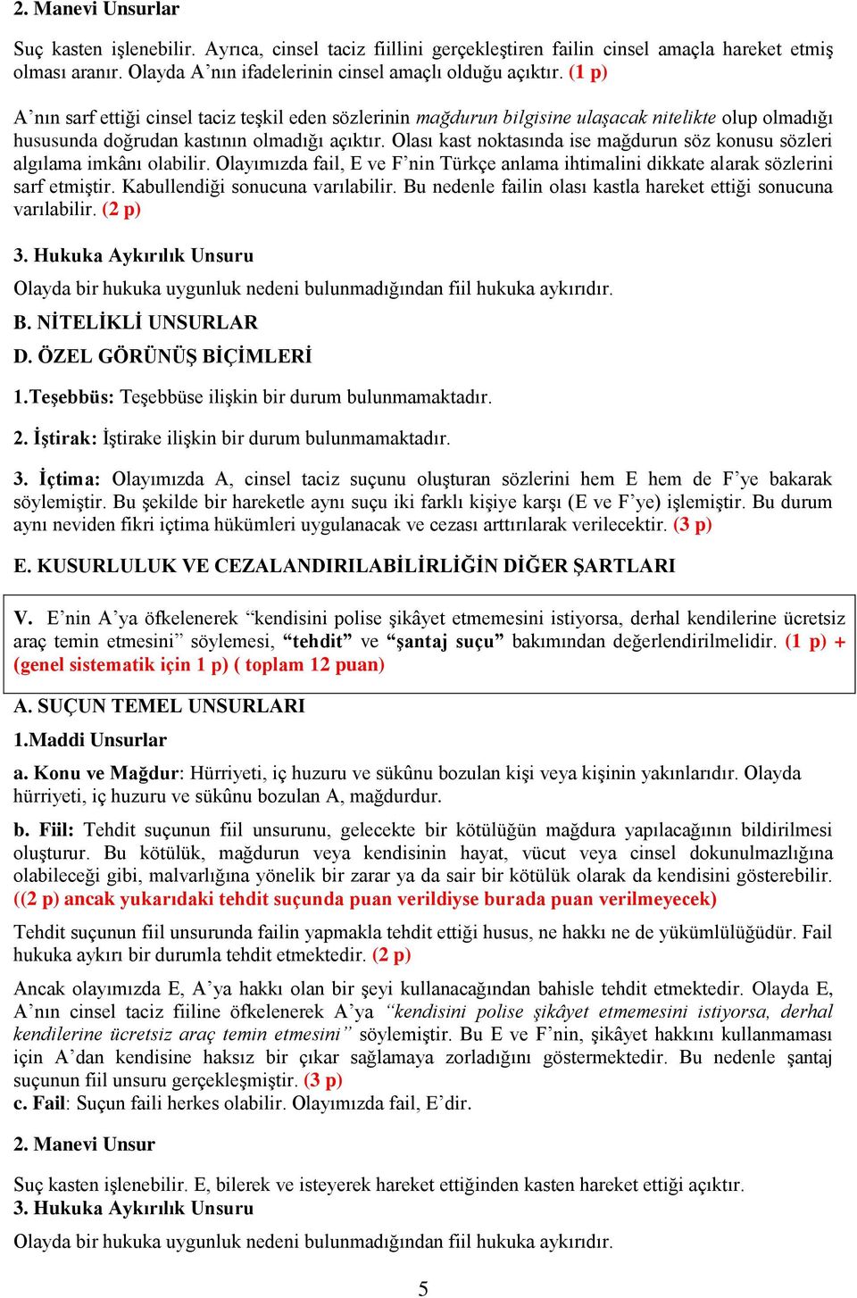 Olası kast noktasında ise mağdurun söz konusu sözleri algılama imkânı olabilir. Olayımızda fail, E ve F nin Türkçe anlama ihtimalini dikkate alarak sözlerini sarf etmiştir.