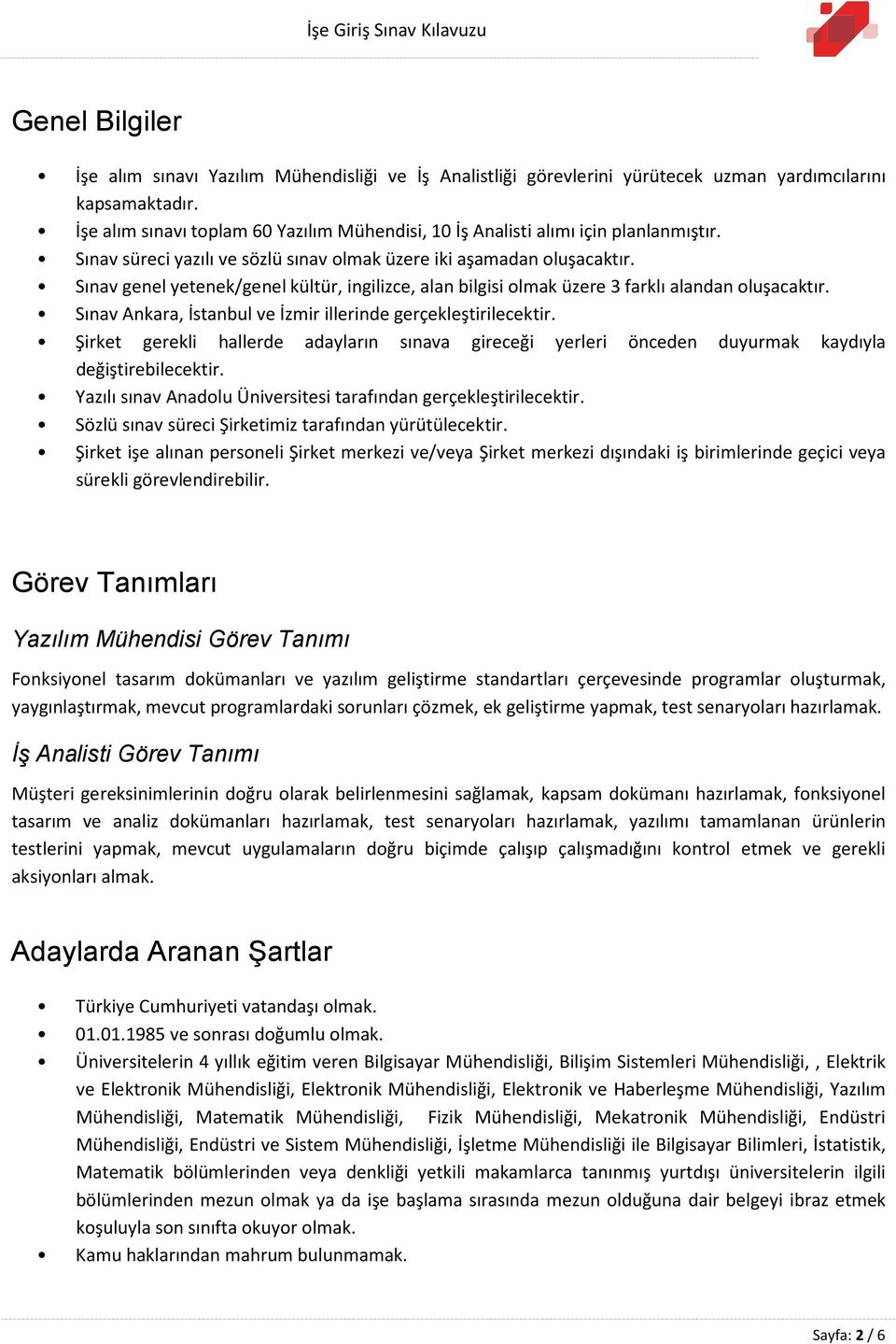 Sınav genel yetenek/genel kültür, ingilizce, alan bilgisi olmak üzere 3 farklı alandan oluşacaktır. Sınav Ankara, İstanbul ve İzmir illerinde gerçekleştirilecektir.