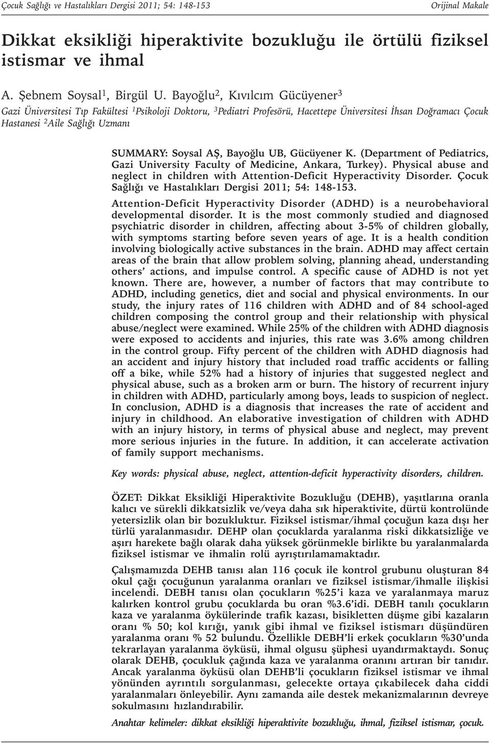 AŞ, Bayoğlu UB, Gücüyener K. (Department of Pediatrics, Gazi University Faculty of Medicine, Ankara, Turkey). Physical abuse and neglect in children with Attention-Deficit Hyperactivity Disorder.