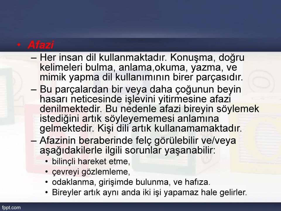 Bu nedenle afazi bireyin söylemek istediğini artık söyleyememesi anlamına gelmektedir. Kişi dili artık kullanamamaktadır.